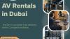 Different Sectors in Dubai use AV Rental Equipment