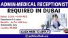 ADMIN-MEDICAL RECEPTIONIST REQUIRED IN DUBAI