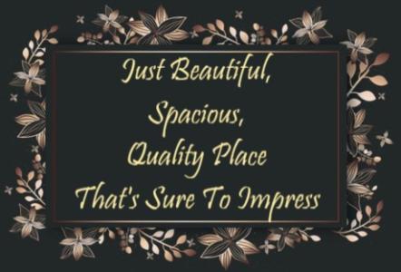 Just Beautiful, Spacious, Quality Place That's Sure To Impress